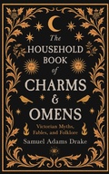 Cover: The Household Book of Charms and Omens: Victorian Myths, Fables, and Folklore - Read Books Ltd.