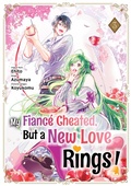 Cover: My Fianc&eacute; Cheated, But a New Love Rings! (Manga) Volume 3 - J-Novel Heart