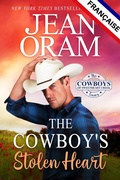 Cover: The Cowboy's Stolen Heart (L'&eacute;dition fran&ccedil;aise): Une histoire d'amour cow-boys o&ugrave; les contraires s'attirent - Oram Productions