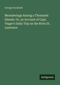 Cover: Meanderings Among a Thousand Islands. Or, an Account of Capt. Visger's Daily Trip on the River St. Lawrence - Antigonos Verlag