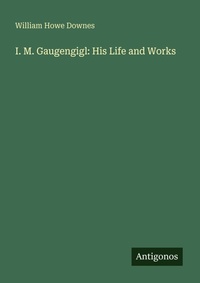 Enlarge image Cover: I. M. Gaugengigl: His Life and Works - Antigonos Verlag