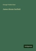 Cover: James Abram Garfield - Antigonos Verlag