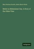 Cover: Mabel on Midsummer Day. A Story of the Olden Time - Antigonos Verlag