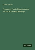 Cover: Permanent Way Rolling Stock and Technical Working Railways - Antigonos Verlag