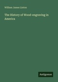 Cover: The History of Wood-engraving in America - Antigonos Verlag