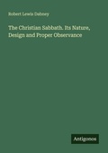 Cover: The Christian Sabbath. Its Nature, Design and Proper Observance - Antigonos Verlag