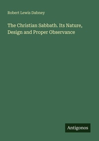 Enlarge image Cover: The Christian Sabbath. Its Nature, Design and Proper Observance - Antigonos Verlag