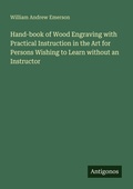 Cover: Hand-book of Wood Engraving with Practical Instruction in the Art for Persons Wishing to Learn without an Instructor - Antigonos Verlag