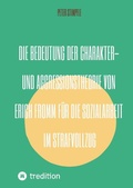 Cover: Die Bedeutung der Charakter- und Aggressionstheorie von Erich Fromm f&uuml;r die Sozialarbeit im Strafvollzug - Peter Stimpfle