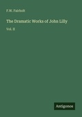 Cover: The Dramatic Works of John Lilly - Antigonos Verlag