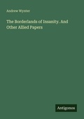 Cover: The Borderlands of Insanity. And Other Allied Papers - Antigonos Verlag