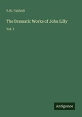 Cover: The Dramatic Works of John Lilly - Antigonos Verlag