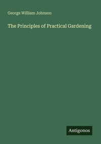 Enlarge image Cover: The Principles of Practical Gardening - Antigonos Verlag