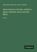 Cover: Observations in the East, chiefly in Egypt, Palestine, Syria, and Asia Minor - Antigonos Verlag