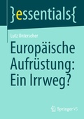Cover: Europ&auml;ische Aufr&uuml;stung: Ein Irrweg? - Springer VS