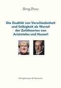 Cover: Die Dualit&auml;t von Verschiedenheit und Selbigkeit als Wurzel der Zeittheorien von Aristoteles und Husserl - K&ouml;nigshausen & Neumann