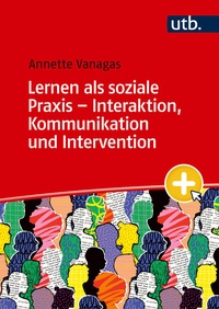Bild vergrößern Bild: Lernen als soziale Praxis - Interaktion, Kommunikation und Intervention - UTB