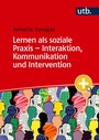 Bild: Lernen als soziale Praxis - Interaktion, Kommunikation und Intervention - UTB