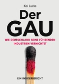 Cover: Der GAU- wie Deutschland seine f&uuml;hrenden Industrien vernichtet - Multimedia Industrieverlag