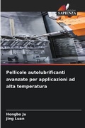 Cover: Pellicole autolubrificanti avanzate per applicazioni ad alta temperatura - Edizioni Sapienza