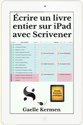 Cover: &Eacute;crire un livre entier sur iPad avec Scrivener (Guide Kermen Collection Pratique, #5) - Marie-Helene Le Doze