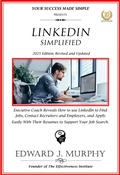 Cover: Linkedin Simplified: Executive Coach Reveals How to Use Linkedin to Find Jobs, Contact Recruiters and Employers, and Apply Easily with Their Resumes to Support Your Job Search. (Managing Your Career Made Simple, #36) - Edward J. Murphy