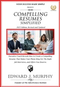Cover: Compelling Resumes Simplified: Executive Coach Reveals How to Create a Compelling Resume That Makes Your Phone Ring for the Right Job Interviews and Offers You Deserve. (Managing Your Career Made Simple, #32) - Edward J. Murphy