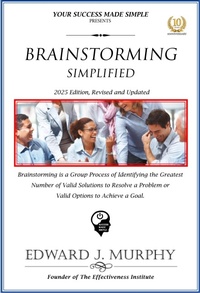 Enlarge image Cover: Brainstorming Simplified: Brainstorming Is a Group Process of Identifying the Greatest Number of Valid Solutions to Resolve a Problem or Valid Options to Achieve a Goal. (Best Practices Simplified, #26) - Edward J. Murphy