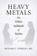 Cover: Heavy Metals. The White Sabbath of Toxins - Richard C. Semelka Publishing