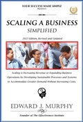 Cover: Scaling a Business Simplified: Scaling Is Increasing Revenue or Expanding Business Operations by Developing Sustainable Processes and Systems to Accommodate Greater Demand without Increasing Costs. (Best Practices Simplified, #28) - Edward J. Murphy