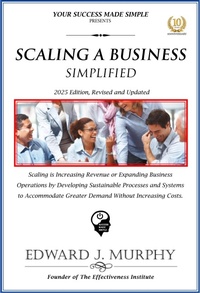 Enlarge image Cover: Scaling a Business Simplified: Scaling Is Increasing Revenue or Expanding Business Operations by Developing Sustainable Processes and Systems to Accommodate Greater Demand without Increasing Costs. (Best Practices Simplified, #28) - Edward J. Murphy