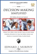 Cover: Decision-Making Simplified: Enhance Your Ability to Select the Best Course of Action among Competing Alternatives by Using Your Intellect, Instinct, and Intuition to Consistently Produce Excellent Res (Best Practices Simplified, #21) - Edward J. Murphy