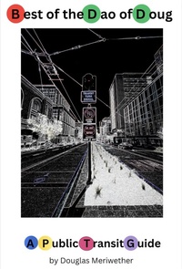 Enlarge image Cover: Best of the Dao of Doug: A Public Transit Guide - Douglas Meriwether