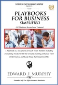 Cover: Playbooks for Business Simplified: A Playbook Is a Document for Each Team Member Including Everything Needed to Hit the Ground Running, Enhance Their Performance, and Keep Things Running Smoothly. (Best Practices Simplified, #29) - Edward J. Murphy