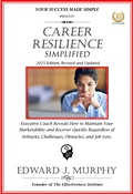 Cover: Career Resilience Simplified: Executive Coach Reveals How to Maintain Your Marketability and Recover Quickly Regardless of Setbacks, Challenges, Obstacles, and Job Loss. (Managing Your Career Made Simple, #40) - Edward J. Murphy