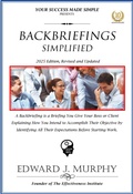 Cover: Backbriefings Simplified: A Backbriefing Is a Briefing You Give Your Boss or Client Explaining How You Intend to Accomplish Their Objective by Identifying All Their Expectations Before Starting Work. (Best Practices Simplified, #24) - Edward J. Murphy