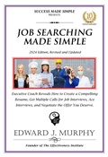 Cover: Job Searching Simplified: Executive Coach Reveals How to Create a Compelling Resume, Get Multiple Job Interviews, and Negotiate to Receive the Highest Compensation the Employer Can Afford. (Managing Your Career Made Simple, #31) - Edward J. Murphy