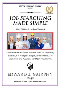 Enlarge image Cover: Job Searching Simplified: Executive Coach Reveals How to Create a Compelling Resume, Get Multiple Job Interviews, and Negotiate to Receive the Highest Compensation the Employer Can Afford. (Managing Your Career Made Simple, #31) - Edward J. Murphy
