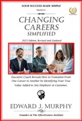 Cover: Changing Careers Simplified: Executive Coach Reveals How to Transition from One Career to Another by Identifying Your True Value Added to Any Employer or Customer. (Managing Your Career Made Simple, #38) - Edward J. Murphy