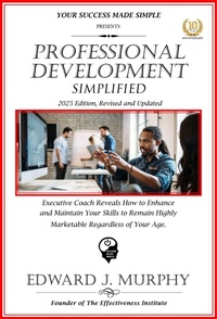 Enlarge image Cover: Professional Development Simplifies: Executive Coach Reveals How to Enhance and Maintain Your Skills to Remain Highly Marketable Regardless of Your Age. (Managing Your Career Made Simple, #39) - Edward J. Murphy