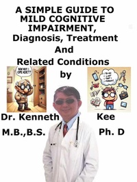 Bild: A  Simple  Guide  to  Mild Cognitive Impairment,  Diagnosis, Treatment  and  Related Conditions - Kenneth Kee
