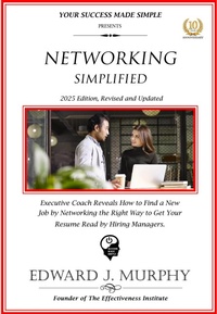 Enlarge image Cover: Networking Simplified: Executive Reveals How to Find a New Job by Networking the Right Way to Get Your Resume Read by Hiring Managers. (Managing Your Career Made Simple, #33) - Edward J. Murphy