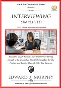 Cover: Interviewing Simplified: Executive Coach Reveals How to Interview Strong Enough to Be Selected as the Best Candidate for the Position and Receive the Job Offer You Deserve. (Managing Your Career Made Simple, #34) - Edward J. Murphy