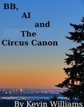 Cover: BB, AI and The Circus Canon (shorts!, #17) - Kevin Williams