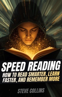 Enlarge image Cover: Speed Reading: How To Read Smarter, Learn Faster, and Remember More - Steve Collins