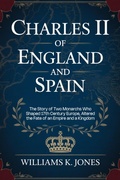 Bild: Charles II of England and Spain:     The Story of Two Monarchs Who Shaped 17th Century Europe, Altered the Fate of an Empire and a Kingdom - Mike Sandow