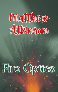 Enlarge image Cover: Fire Optics (Isolated Showers, #8) - Matthew Atkinson