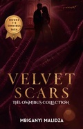 Cover: Velvet Scars: The Omnibus Collection  Kisses That Cut &middot; The Bride Who Lied &middot; Love Stitched in Shadows - Mbiganyi Malidza