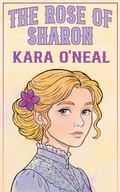 Cover: The Rose Of Sharon (Wildflowers of Texas, #6) - Kara O'Neal