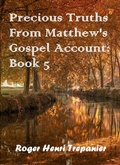 Cover: Precious Truths From Matthew's Gospel Account: Book 5 (The Word Of God Library, #46) - Roger Henri Trepanier
